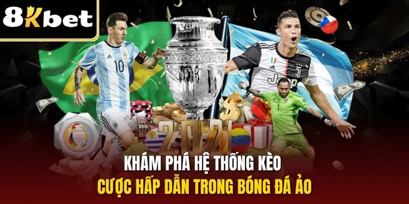 Bóng Đá Ảo| Hình Thức Cá Độ Thể Thao Online Hot Nhất 8KBET 3 Khám phá hệ thống kèo cược hấp dẫn trong bóng đá ảo