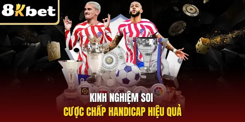Kèo Châu Á – Nhận Thưởng Hấp Dẫn, Đổi Đời Nhanh Chóng 3 Kinh nghiệm soi cược chấp handicap hiệu quả
