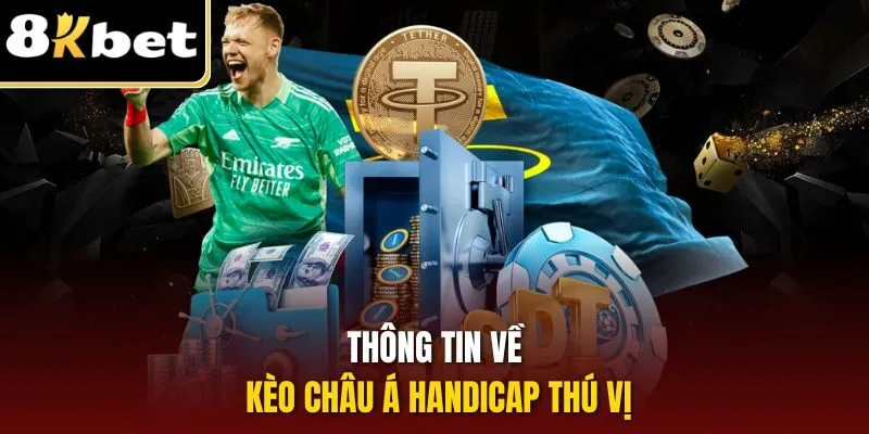 Kèo Châu Á – Nhận Thưởng Hấp Dẫn, Đổi Đời Nhanh Chóng 1 Thông tin về kèo châu Á handicap thú vị