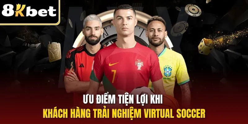 Bóng Đá Ảo| Hình Thức Cá Độ Thể Thao Online Hot Nhất 8KBET 2 Ưu điểm tiện lợi khi khách hàng trải nghiệm Virtual Soccer